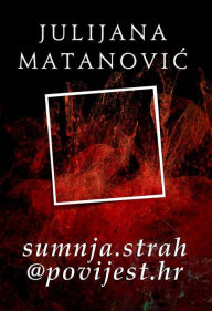 Title: sumnja.strah@povijest.hr, Author: Julijana Matanovic