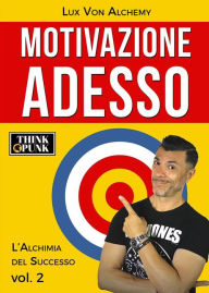 Title: Motivazione Adesso, Author: Lux Von Alchemy