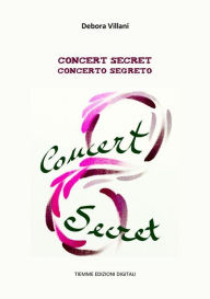 Title: Concert secret. Concerto segreto, Author: Debora Villani