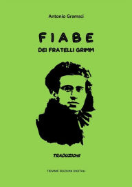 Title: Fiabe dei Fratelli Grimm: Traduzioni, Author: Antonio Gramsci