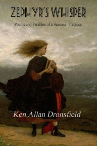 Title: Zephyr's Whisper: Poems and Parables of Seasonal Pretense, Author: Ken Allan Dronsfield