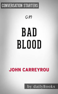 Title: Bad Blood: Secrets and Lies in a Silicon Valley Startup??????? by John Carreyrou Conversation Starters, Author: dailyBooks