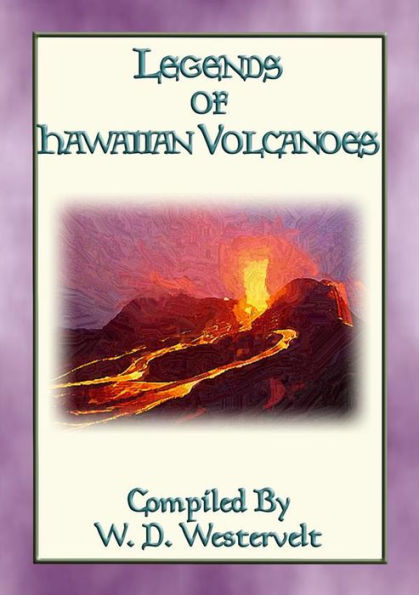LEGENDS OF HAWAIIAN VOLCANOES - 20 Legends about Hawaii's Volcanoes