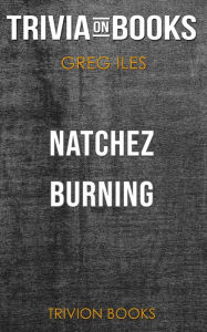 Title: Natchez Burning by Greg Iles (Trivia-On-Books), Author: Trivion Books