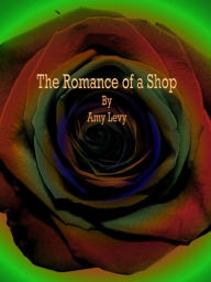 Title: The Romance of a Shop, Author: Amy Levy