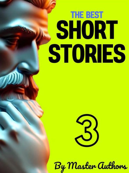 The Best Short Stories - 3: Best Authors - Best Stories