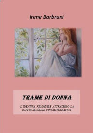 Title: Trame di donna: L'identità femminile attraverso la raffigurazione cinematografica, Author: Irene Barbruni