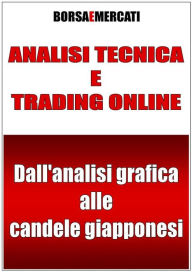 Title: Analisi tecnica e trading online - Dall'analisi grafica alle candele giapponesi, Author: Daniele Lemigni