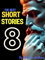 The Best Short Stories - 8: Best Authors - Best stories