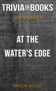 Title: At the Water's Edge by Sara Gruen (Trivia-On-Books), Author: Trivion Books