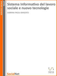 Title: Sistema informativo del lavoro sociale e nuove tecnologie: Tesi di Laurea Magistrale in Sociologia della salute, Author: Sabrina Paola Banzato