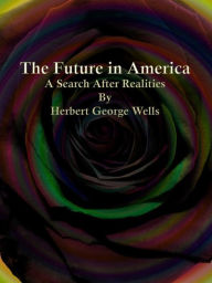 Title: The Future in America, Author: H. G. Wells