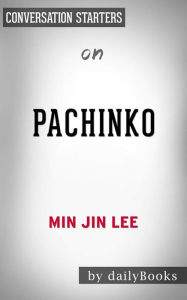 Title: Pachinko: by Min Jin Lee Conversation Starters, Author: dailyBooks