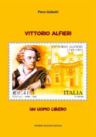 Title: Vittorio Alfieri: Un uomo libero, Author: Piero Gobetti