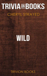 Title: Wild by Cheryl Strayed (Trivia-On-Books), Author: Trivion Books