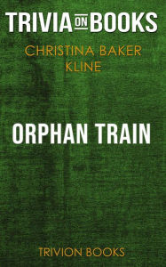 Title: Orphan Train by Christina Baker Kline (Trivia-On-Books), Author: Trivion Books