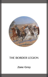 Title: The Border Legion, Author: Zane Grey