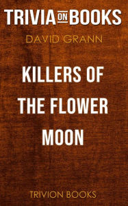 Title: Killers of the Flower Moon by David Grann (Trivia-On-Books), Author: Trivion Books