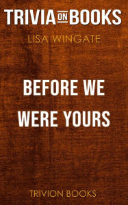 Title: Before We Were Yours by Lisa Wingate (Trivia-On-Books), Author: Trivion Books