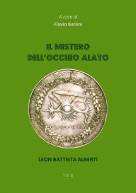 Title: Il mistero dell'Occhio Alato: Leon Battista Alberti, Author: Flavio Baroni