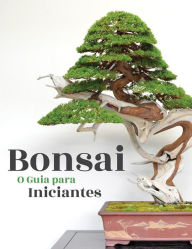 Title: Bonsai, o Guia para Iniciantes, Author: Bonsai Empire