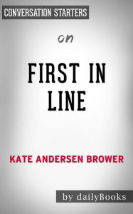 Title: First in Line: Presidents, Vice Presidents, and the Pursuit of Power by Kate Andersen Brower Conversation Starters, Author: dailyBooks