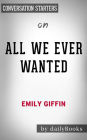 All We Ever Wanted: A Novel by Emily Giffin Conversation Starters