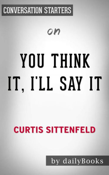 You Think It, I'll Say It: Stories by Curtis Sittenfeld Conversation Starters