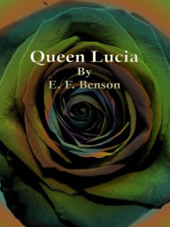 Title: Queen Lucia, Author: E. F. Benson