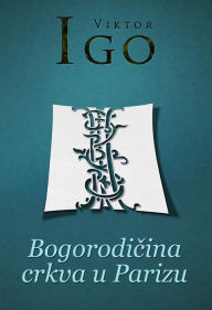 Title: Bogorodicina crkva u Parizu, Author: Viktor Igo