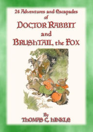 Title: DOCTOR RABBIT and the BRUSHTAIL FOX - 24 adventures and escapades of Doctor Rabbit: The creatures of the Big Green Wood take on Brushtail the Fox, Author: Thomas C. Hinkle