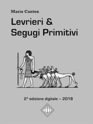 Title: Levrieri & Segugi Primitivi: 2ª edizione digitale., Author: Mario Canton