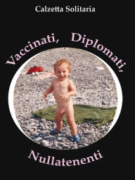 Title: Vaccinati, Diplomati, Nullatenenti, Author: Calzetta Solitaria
