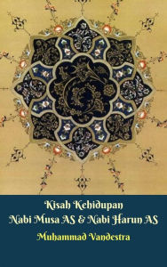 Title: Kisah Kehidupan Nabi Musa AS & Nabi Harun AS, Author: Muhammad Vandestra
