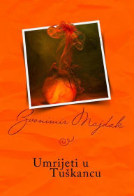 Title: Umrijeti u Tuskancu, Author: Zvonimir Majdak