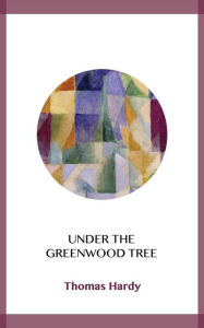 Title: Under the Greenwood Tree, Author: Thomas Hardy