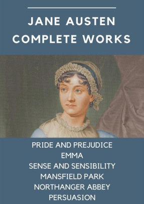 Jane Austen Complete Works Pride And Prejudice Emma Sense And Sensibility Mansfield Park Northanger Abbey Persuasion By Jane Austen Nook Book Ebook Barnes Noble
