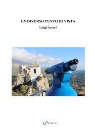 Title: Un diverso punto di vista, Author: Luigi Arcari