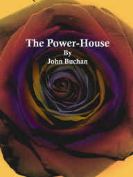 Title: The Power-House, Author: John Buchan