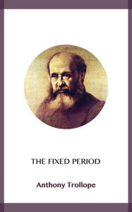 Title: The Fixed Period, Author: Anthony Trollope