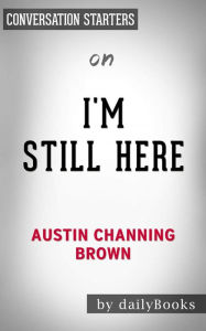 Title: I'm Still Here: Black Dignity in a World Made for Whiteness by Austin Channing Brown Conversation Starters, Author: dailyBooks