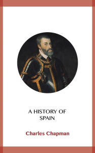 Title: A History of Spain, Author: Charles Chapman