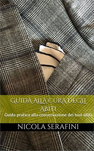 Guida alla cura degli abi: Guida pratica alla conservazione dei tuoi abiti