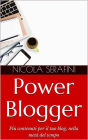 Power Blogger. Gestione del tempo per blogger: Piu contenuti per il tuo blog, nella meta del tempo