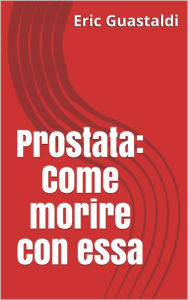 Title: Prostata: Come morire con essa, Author: Eric Guastaldi