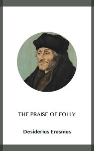 Title: The Praise of Folly, Author: Desiderius Erasmus