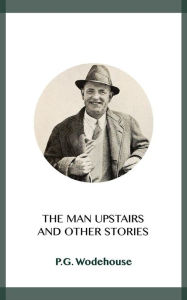 Title: The Man Upstairs, Author: P. G. Wodehouse