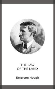 Title: The Law of the Land, Author: Emerson Hough