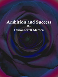 Title: Ambition and Success, Author: Orison Swett Marden