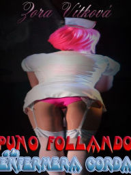 Title: Puno follando a la enfermera gorda, Author: Zora Vitkova